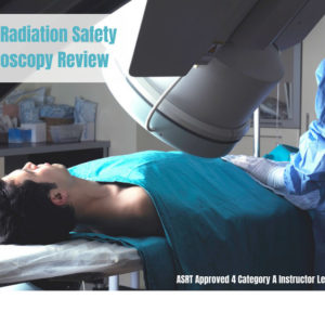 Basic Radiation Safety Fluoroscopy Review ASRT Approved 4 CEUs