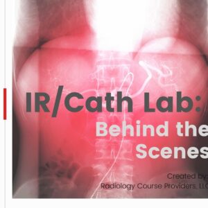 IR/CATH LAB: Behind the Scenes ASRT Approved 4 CEUs